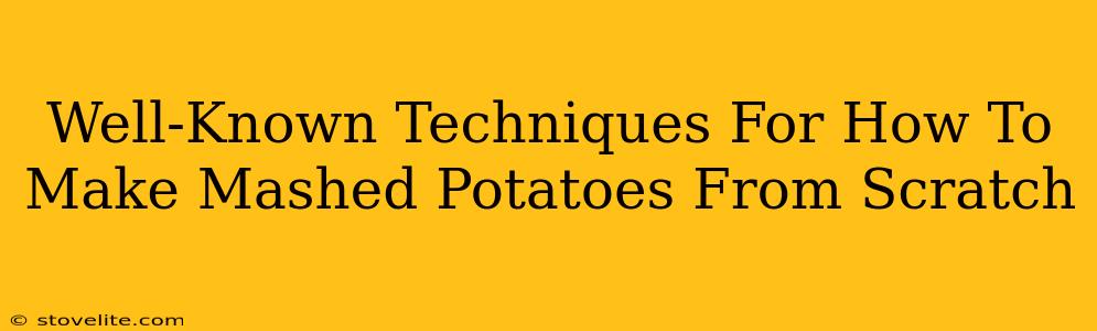 Well-Known Techniques For How To Make Mashed Potatoes From Scratch