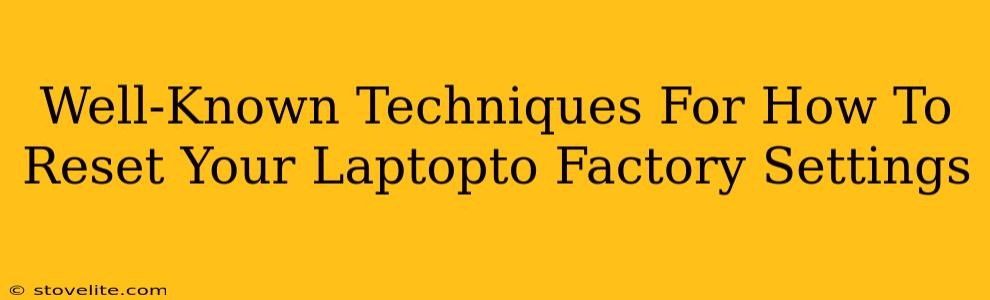 Well-Known Techniques For How To Reset Your Laptopto Factory Settings