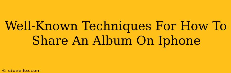 Well-Known Techniques For How To Share An Album On Iphone