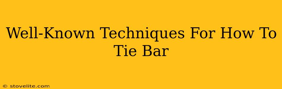 Well-Known Techniques For How To Tie Bar